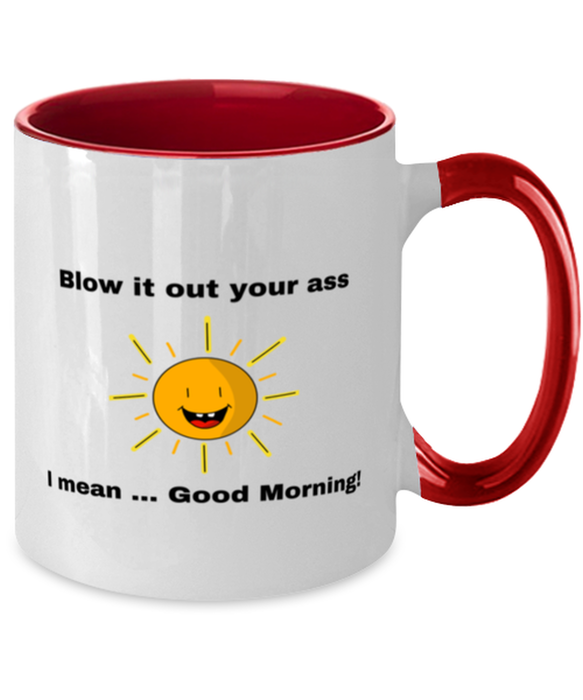 Sarcastic, Coworker Coffee Mug, Blow it Out Your Ass, I mean Good Morning, Of Fuck Its You, Sarcastic, Coworker Funny, Inappropriate, Gag, Coffee Mug Red Two Tone, Gift for Sarcastic, Coworker