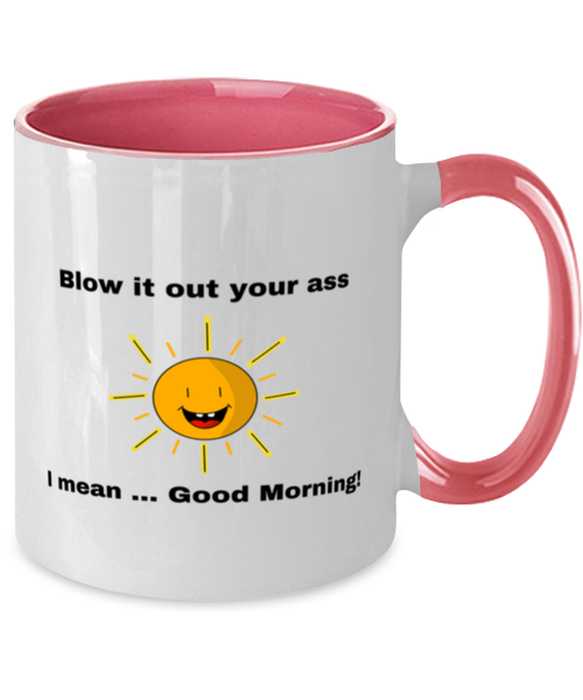 Sarcastic, Coworker Coffee Mug, Blow it Out Your Ass, I mean Good Morning, Of Fuck Its You, Sarcastic, Coworker Funny, Inappropriate, Gag, Coffee Mug Pink Two Tone, Gift for Sarcastic, Coworker