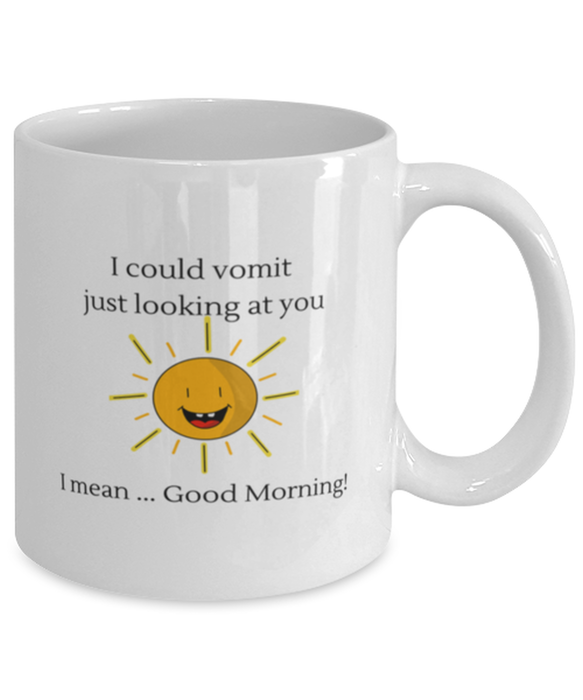 Coworker, Sarcastic Coffee Mug, I could Vomit Just Looking at You, I mean Good Morning, Of Fuck Its You, Coworker, Sarcastic Funny, Inappropriate, Gag, Coffee Mug, Gift for Coworker, Sarcastic