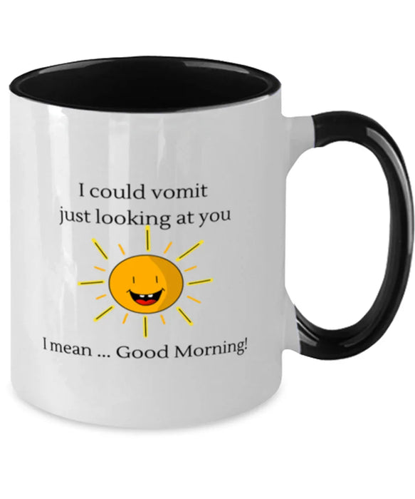 Coworker, Sarcastic Coffee Mug, I could Vomit Just Looking at You, I mean Good Morning, Of Fuck Its You, Coworker, Sarcastic Funny, Inappropriate, Gag, Coffee Mug Black Two Tone, Gift for Coworker, Sarcastic