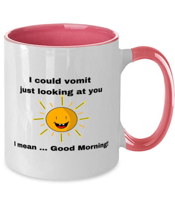 Sarcastic, Coworker Coffee Mug, I could Vomit Just Looking at You, I mean Good Morning, Of Fuck Its You, Sarcastic, Coworker Funny, Inappropriate, Gag, Coffee Mug Pink Two Tone, Gift for Sarcastic, Coworker