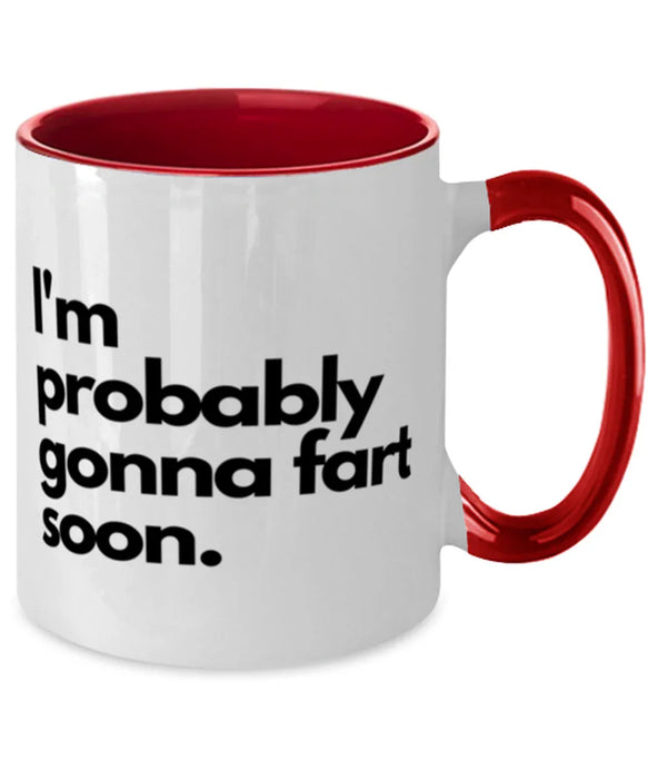 Fart Mug Coffee Mug, I'm Probably Gonna Fart Soon, Fart Mug Funny, Inappropriate, Gag, Coffee Mug Red Two Tone, Gift for Fart Mug