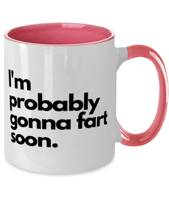Fart Mug Coffee Mug, I'm Probably Gonna Fart Soon, Fart Mug Funny, Inappropriate, Gag, Coffee Mug Pink Two Tone, Gift for Fart Mug
