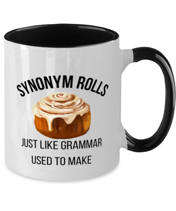 English, Language Arts, Grammar Teacher Coffee Mug, Synonum Rolls Just like Grammar, English, Language Arts, Grammar Teacher Funny, Inappropriate, Gag, Coffee Mug Black Two Tone, Gift for English, Language Arts, Grammar Teacher
