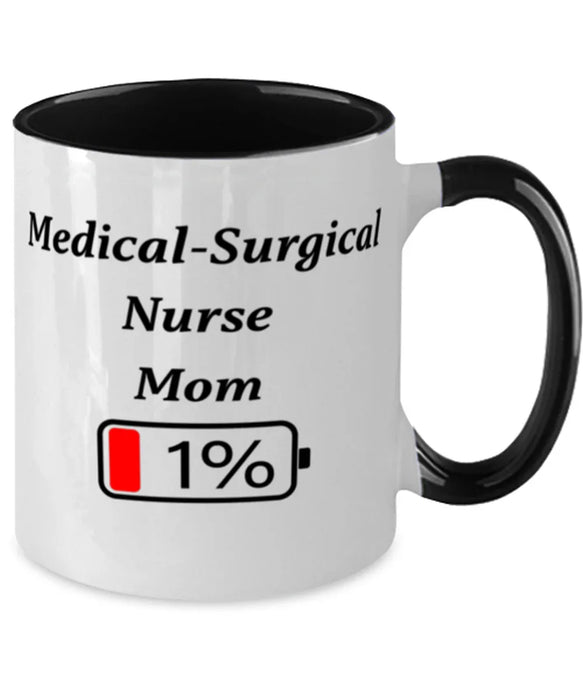 Funny Medical-Surgical Nurse Mom Coffee Mug, Gift for Medical-Surgical Nurse Mom, 1% Battery Medical-Surgical Nurse Mom, Gag Gift for Medical-Surgical Nurse Mom, Unique, Cheap, Christmas, Birthday, Nurse Week, Two Tone Black