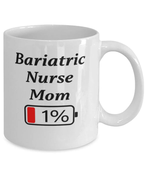 Funny Bariatric Nurse Mom Coffee Mug, Gift for Bariatric Nurse Mom, 1% Battery Bariatric Nurse Mom, Gag Gift for Bariatric Nurse Mom, Unique, Cheap, Christmas, Birthday, Nurse Week, White Mug
