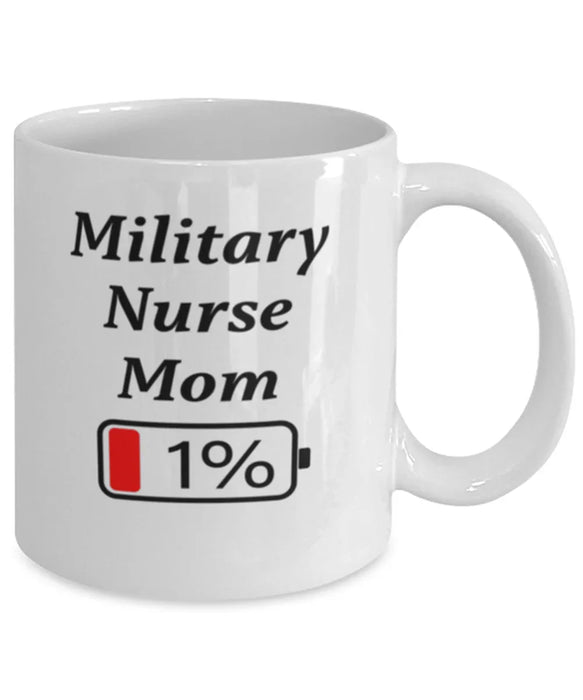 Funny Military Nurse Mom Coffee Mug, Gift for Military Nurse Mom, 1% Battery Military Nurse Mom, Gag Gift for Military Nurse Mom, Unique, Cheap, Christmas, Birthday, Nurse Week, White Mug