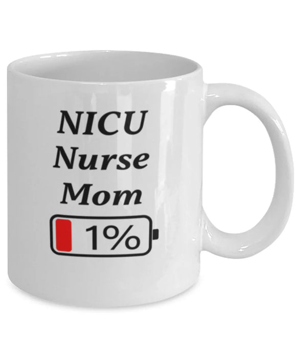 Funny NICU Nurse Mom Coffee Mug, Gift for NICU Nurse Mom, 1% Battery NICU Nurse Mom, Gag Gift for NICU Nurse Mom, Unique, Cheap, Christmas, Birthday, Nurse Week, White Mug