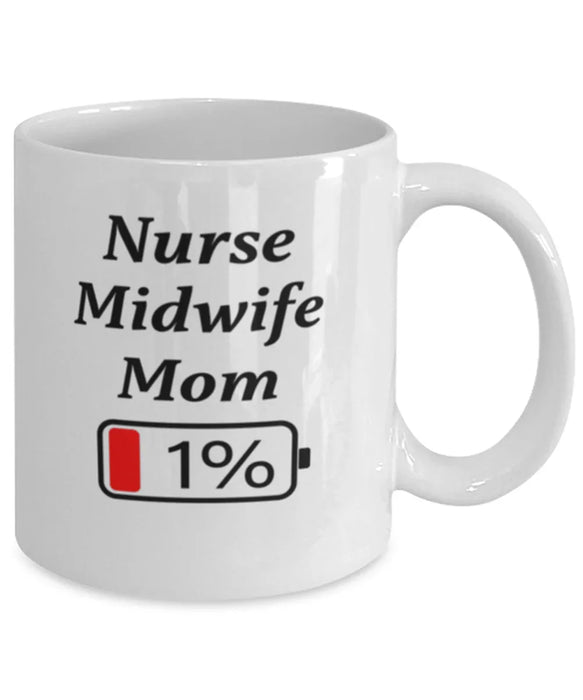 Funny Nurse Midwife Mom Coffee Mug, Gift for Nurse Midwife Mom, 1% Battery Nurse Midwife Mom, Gag Gift for Nurse Midwife Mom, Unique, Cheap, Christmas, Birthday, Nurse Week, White Mug