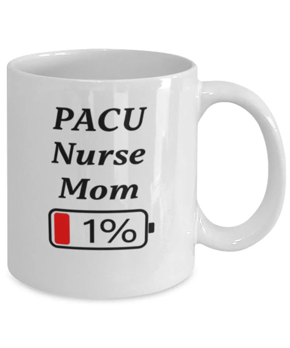 Funny PACU Nurse Mom Coffee Mug, Gift for PACU Nurse Mom, 1% Battery PACU Nurse Mom, Gag Gift for PACU Nurse Mom, Unique, Cheap, Christmas, Birthday, Nurse Week, White Mug