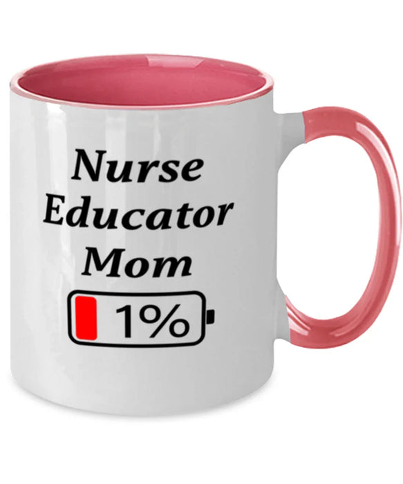 Funny Nurse Educator Mom Coffee Mug, Gift for Nurse Educator Mom, 1% Battery Nurse Educator Mom, Gag Gift for Nurse Educator Mom, Unique, Cheap, Christmas, Birthday, Nurse Week, Two Tone Pink