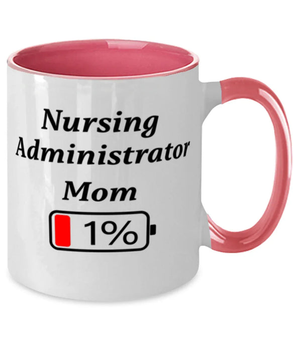 Funny Nursing Administrator Mom Coffee Mug, Gift for Nursing Administrator Mom, 1% Battery Nursing Administrator Mom, Gag Gift for Nursing Administrator Mom, Unique, Cheap, Christmas, Birthday, Nurse Week, Two Tone Pink
