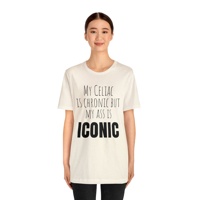 Celiac Disease Shirt, Celiac Awareness, Funny Celiac Gift, My Celiac is Chronic but My Ass is Iconic, Gift for Someone with Celiac