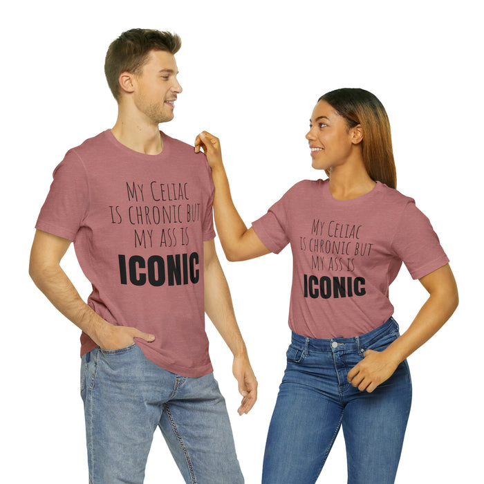 Celiac Disease Shirt, Celiac Awareness, Funny Celiac Gift, My Celiac is Chronic but My Ass is Iconic, Gift for Someone with Celiac