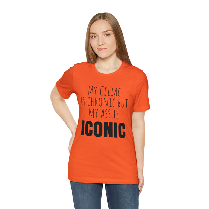 Celiac Disease Shirt, Celiac Awareness, Funny Celiac Gift, My Celiac is Chronic but My Ass is Iconic, Gift for Someone with Celiac