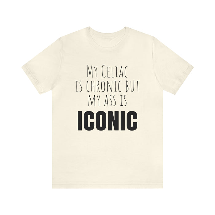 Celiac Disease Shirt, Celiac Awareness, Funny Celiac Gift, My Celiac is Chronic but My Ass is Iconic, Gift for Someone with Celiac