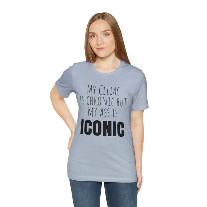 Celiac Disease Shirt, Celiac Awareness, Funny Celiac Gift, My Celiac is Chronic but My Ass is Iconic, Gift for Someone with Celiac