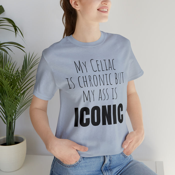 Celiac Disease Shirt, Celiac Awareness, Funny Celiac Gift, My Celiac is Chronic but My Ass is Iconic, Gift for Someone with Celiac