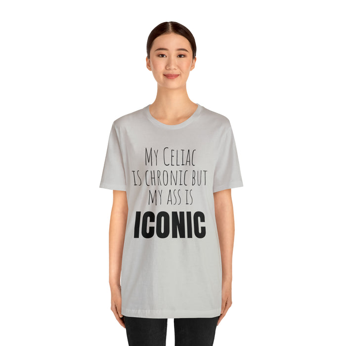 Celiac Disease Shirt, Celiac Awareness, Funny Celiac Gift, My Celiac is Chronic but My Ass is Iconic, Gift for Someone with Celiac