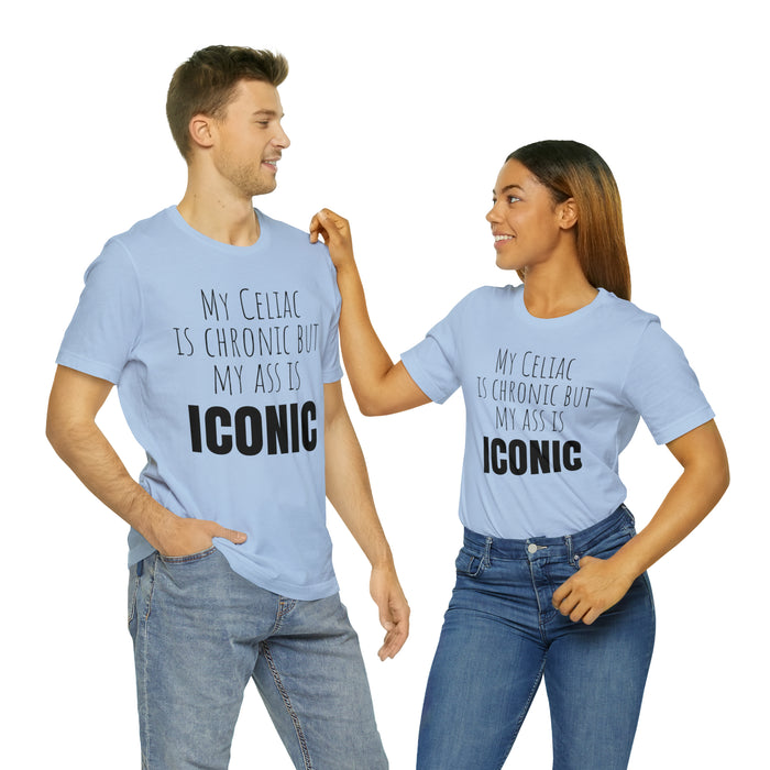 Celiac Disease Shirt, Celiac Awareness, Funny Celiac Gift, My Celiac is Chronic but My Ass is Iconic, Gift for Someone with Celiac