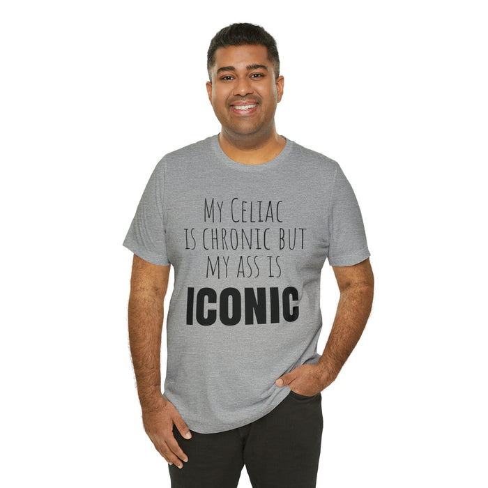 Celiac Disease Shirt, Celiac Awareness, Funny Celiac Gift, My Celiac is Chronic but My Ass is Iconic, Gift for Someone with Celiac