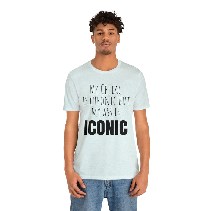 Celiac Disease Shirt, Celiac Awareness, Funny Celiac Gift, My Celiac is Chronic but My Ass is Iconic, Gift for Someone with Celiac