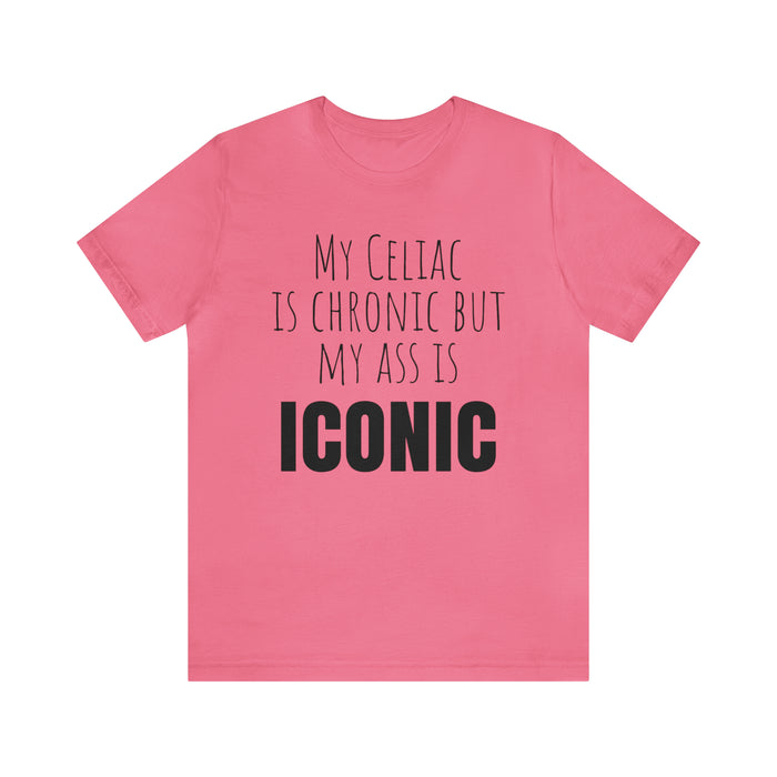 Celiac Disease Shirt, Celiac Awareness, Funny Celiac Gift, My Celiac is Chronic but My Ass is Iconic, Gift for Someone with Celiac