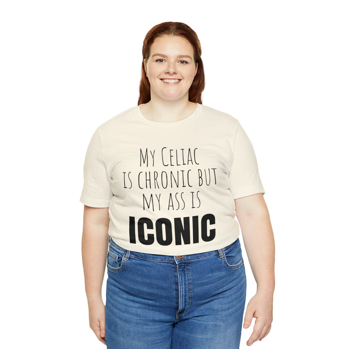 Celiac Disease Shirt, Celiac Awareness, Funny Celiac Gift, My Celiac is Chronic but My Ass is Iconic, Gift for Someone with Celiac