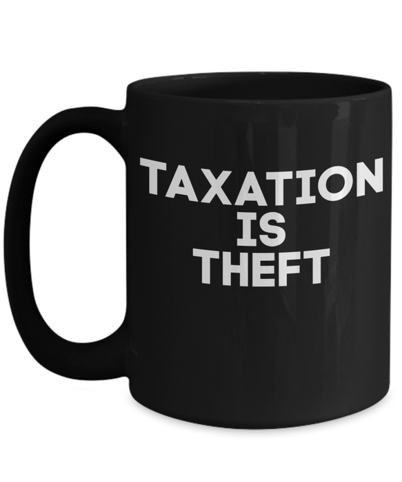 Libertarian Coffee Mug, Taxation is Theft Mug, Coffee Mug Libertarian, Black