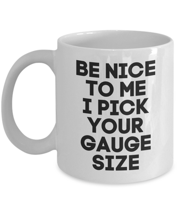 Phlebotomist Coffee Mug, Funny Phlebotomist, Phlebotomist Cup, For Phlebotomist, Tea, Be Nice I Pick your Gauge Size, White