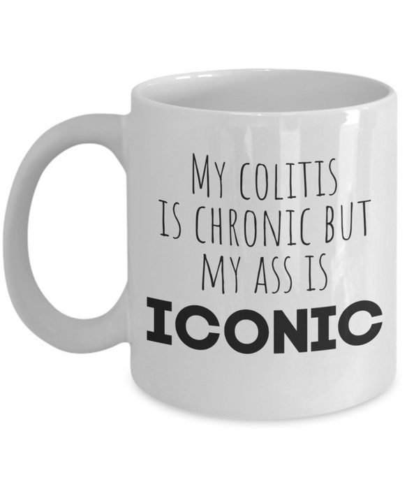 Colitis Coffee Mug, My Colitis Is Chronic But My Ass Is Iconic, Funny Colitis Gift, Gift for Colitis, Unique Colitis