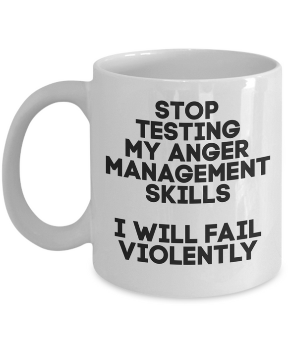 Anger Management Mug, Anger Management Coffee Mug, Stop Testing My Anger Management, Funny Mug, Tea Cup, White