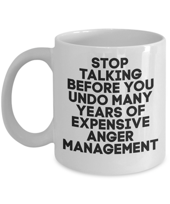 Anger Management Mug, Anger Management Coffee Mug, Stop Talking Years of Expensive, Funny Mug, Tea Cup