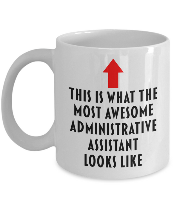 Administrative Assistant Coffee Mug, Gift for Administrative Assistant, This Is What The Most Awesome Administrative Assistant, Funny, Cheap, Inappropriate, Administrative Assistant Coffee Mug