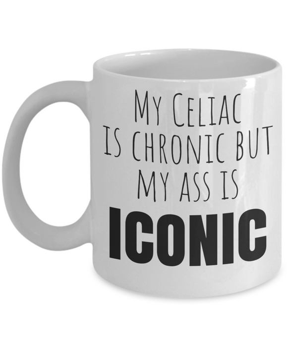 Celiac Disease Coffee Mug - My Celiac is Chronic but My Ass is Iconic