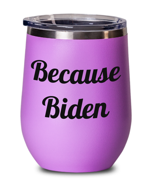 Because Biden, Republican, Independent, Anti-Biden, Wine Glass, Wine Tumbler, Stemless, Election