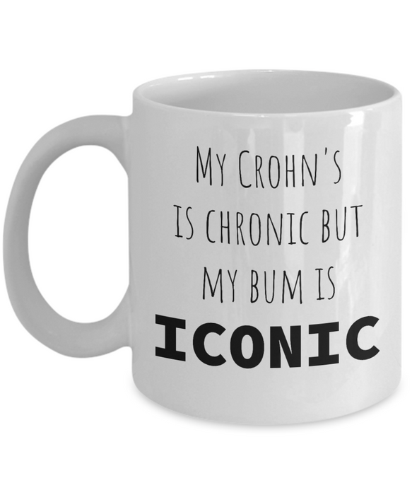 Crohn's Coffee Mug, My Crohn's Is Chronic But My Bum Is Iconic, Gift for Crohn’s, Funny Crohn’s Mug, Awareness, Cup, Gift