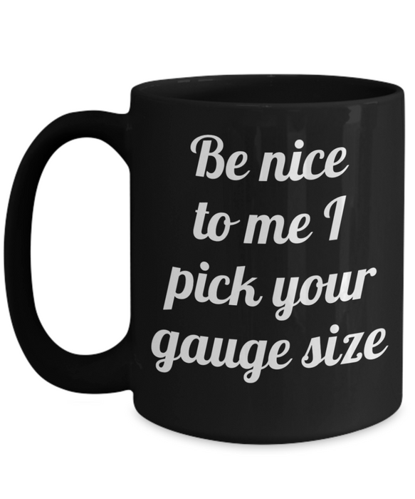 Phlebotomist Coffee Mug, For Phlebotomist, Phlebotomist Cup, Funny Phlebotomist, Tea, Be Nice I Pick your Gauge Size, Black