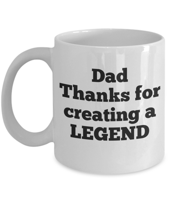 Dad Coffee Mug, Coffee Cup for Dad, Funny Dad Mug, Thanks for Creating a Legend