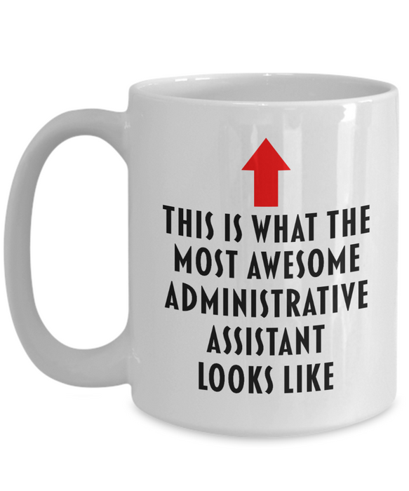 Administrative Assistant Coffee Mug, Gift for Administrative Assistant, This Is What The Most Awesome Administrative Assistant, Funny, Cheap, Inappropriate, Administrative Assistant Coffee Mug