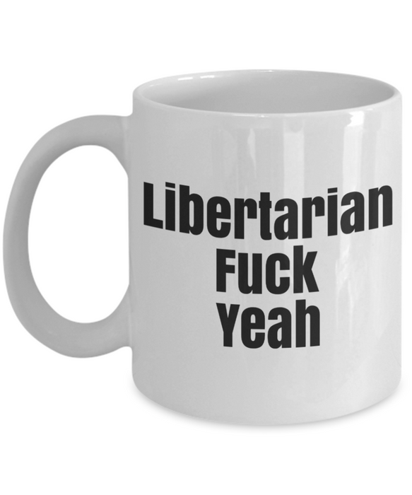 Libertarian Mug, Libertarian Coffee Mug, For Libertarian, Christmas, Birthday, Tea Cup, Fuck Yeah