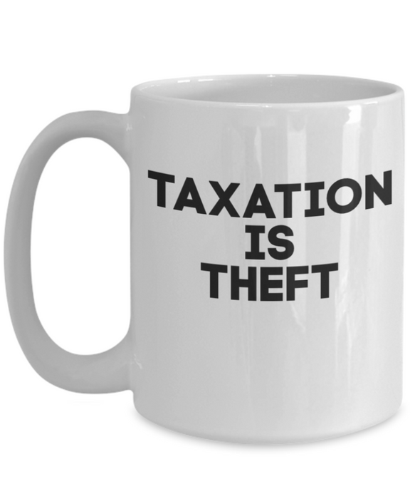 Libertarian Coffee Mug, Taxation is Theft Mug, Coffee Mug Libertarian