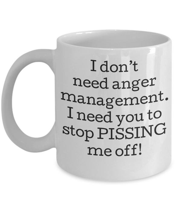 Anger Management Mug, Anger Management Coffee Mug, I Don’t Need Anger Management, Funny Mug, Tea Cup