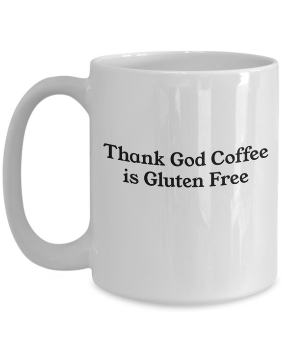 Celiac Disease Gift Mug, Funny Celiac Gift, Gift for Celiac, Unique Gag Celiac Gift, Thank God Coffee is Gluten Free Mug