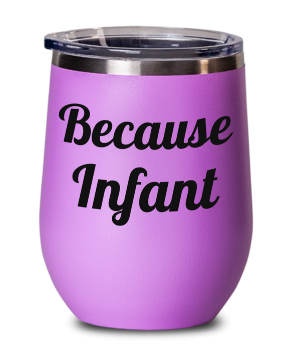 Because Infant, Wine Glass, Wine Tumbler, Stemless, For Mom