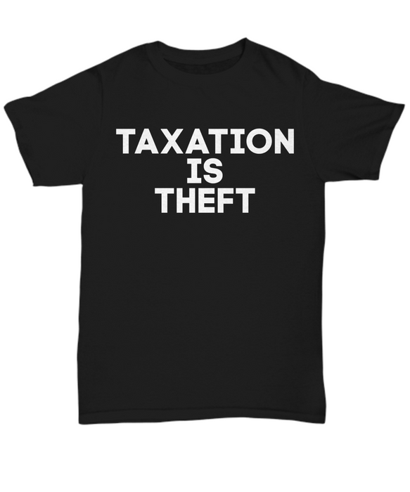 Taxation is Theft Shirt, Taxation is Theft T Shirt, Libertarian Shirt, Gift for Libertarian, Christmas Birthday