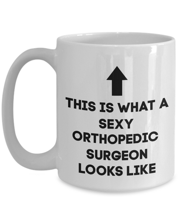 Orthopedic Surgeon Coffee Mug, Gift for Orthopedic Surgeon, Sexy Orthopedic Surgeon, Funny Orthopedic Surgeon Gift, Cup, Mother’s Day Gift