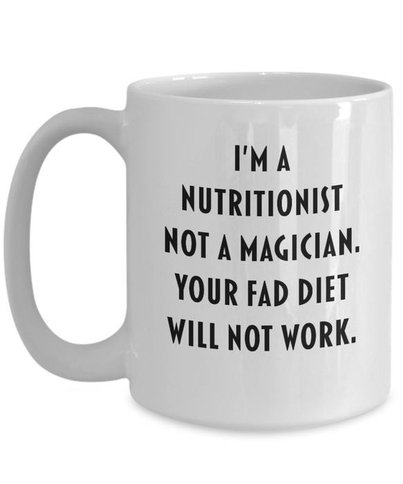 Nutritionist Coffee Mug, Funny Nutritionist, For Mom, Wife, Husband, Dad, Mother, Father, Sister, Brother, Not a Magician