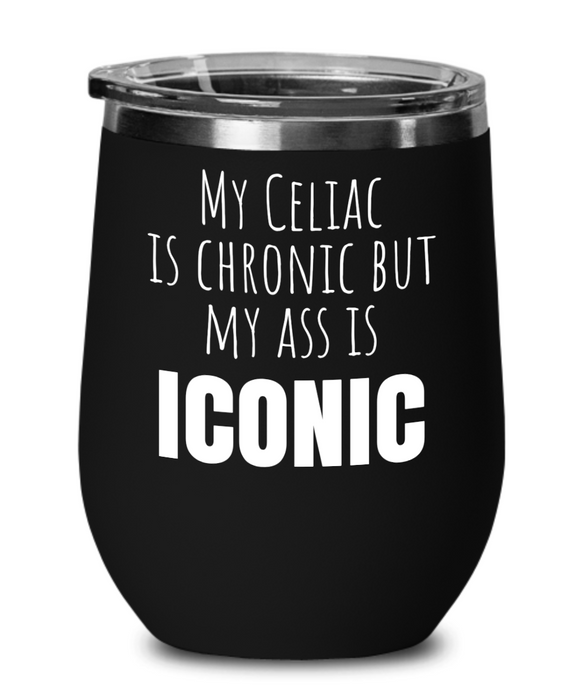 Celiac Disease Wine Glass, Gluten Free, Tumbler, My Celiac is Chronic but my Ass is Iconic