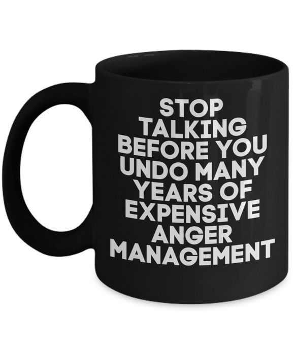 Anger Management Mug, Anger Management Coffee Mug, Stop Talking Years of Expensive, Funny Mug, Tea Cup, Black